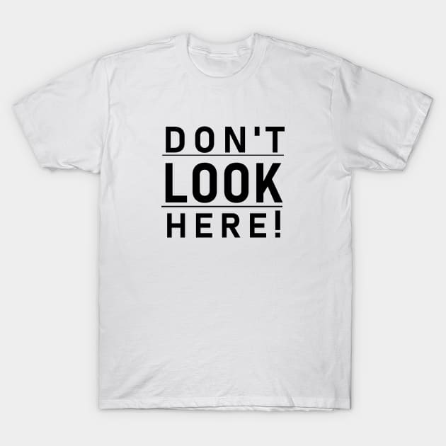 Don't look here! T-Shirt by Jason Bentley